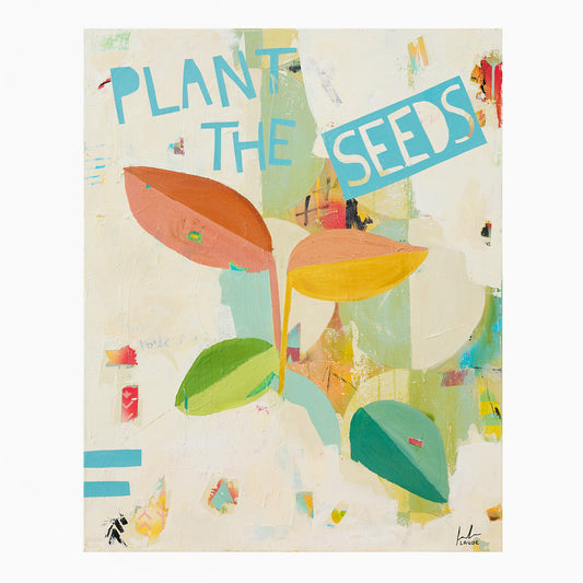 Plant The Seeds - Print